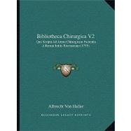 Bibliotheca Chirurgica V2 : Qua Scripta Ad Artem Chirurgicam Facientia A Rerum Initiis Recensentur (1775)