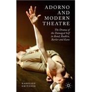 Adorno and Modern Theatre The Drama of the Damaged Self in Bond, Rudkin, Barker and Kane