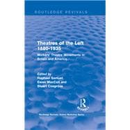 Routledge Revivals: Theatres of the Left 1880-1935 (1985): Workers' Theatre Movements in Britain and America