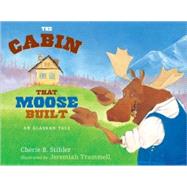 The Cabin That Moose Built; An Alaskan Tale