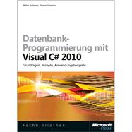 Datenbank-Programmierung mit Visual C# 2010: Grundlagen, Rezepte, Anwendungsbeispiele