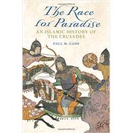 The Race for Paradise An Islamic History of the Crusades,9780190614461