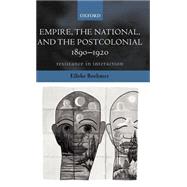 Empire, the National, and the Postcolonial, 1890-1920 Resistance in Interaction