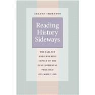 Reading History Sideways: The Fallacy and Enduring Impact of Developmental Paradigm on Family Life,9780226104461 Reading History Sideways: The Fallacy and Enduring Impact of Developmental Paradigm on Family Life,9780226104461