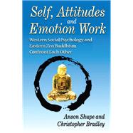 Self, Attitudes, and Emotion Work: Western Social Psychology and Eastern Zen Buddhism Confront Each Other