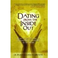 Dating from the Inside Out : How to Use the Law of Attraction in Matters of the Heart