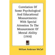 Correlation of Some Psychological and Educational Measurements : With Special Attention to the Measurement of Mental Ability (1916)