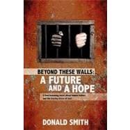 Beyond These Walls : A Future and a Hope