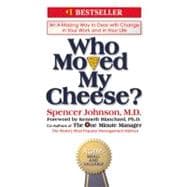 Who Moved My Cheese? : An Amazing Way to Deal with Change in Your Work and in Your Life