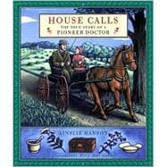House Calls The True Story of a Pioneer Doctor