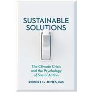 Sustainable Solutions The Climate Crisis and the Psychology of Social Action