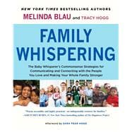 Family Whispering The Baby Whisperer's Commonsense Strategies for Communicating and Connecting with the People You Love and Making Your Whole Family Stronger