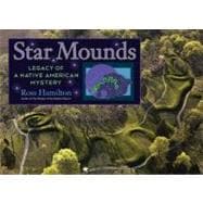 Star Mounds Legacy of a Native American Mystery