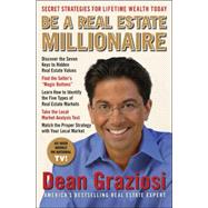 Be a Real Estate Millionaire: Secret Strategies for Lifetime Wealth Today