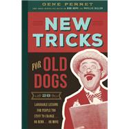 New Tricks for Old Dogs 28 Laughable Lessons for People Too Stiff to Change . . . or Bend . . . or Move