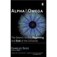 Alpha and Omega : The Search for the Beginning and End of the Universe