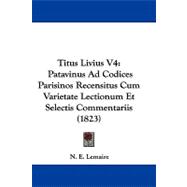 Titus Livius V4 : Patavinus Ad Codices Parisinos Recensitus Cum Varietate Lectionum et Selectis Commentariis (1823)