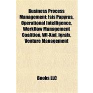 Business Process Management : Isis Papyrus, Operational Intelligence, Workflow Management Coalition, Wf-Xml, Igrafx, Venture Management