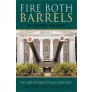 Fire Both Barrels : An Architectural Odyssey