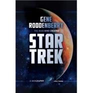 The Impossible Has Happened The Life and Work of Gene Roddenberry, Creator of Star Trek