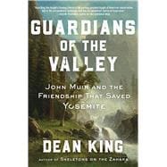Guardians of the Valley John Muir and the Friendship that Saved Yosemite