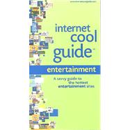Internet Cool Guide : Online Entertainment: A Savvy Guide to the Hottest Entertainment Sites