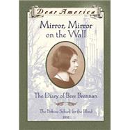 Dear America Mirror Mirror On The Wall: The Diary Of Bess Brennan