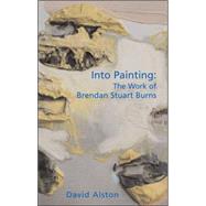 Into Painting: The Work of Brendan Stuart Burns