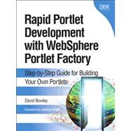Rapid Portlet Development with WebSphere Portlet Factory : Step-by-Step Guide for Building Your Own Portlets,9780137134465