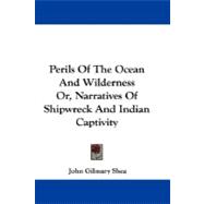Perils of the Ocean and Wilderness Or, Narratives of Shipwreck and Indian Captivity