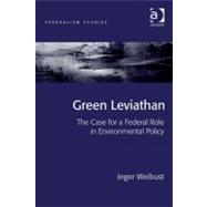 Green Leviathans : The Case for a Federal Role in Environmental Policy