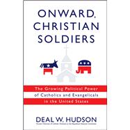 Onward, Christian Soldiers The Growing Political Power of Catholics and Evangelicals in the United States