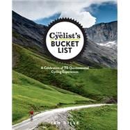 The Cyclist's Bucket List A Celebration of 75 Quintessential Cycling Experiences