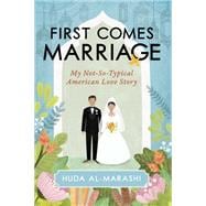 First Comes Marriage My Not-So-Typical American Love Story