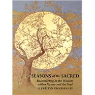 Seasons of the Sacred Reconnecting to the Wisdom within Nature and the Soul
