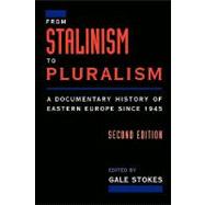 From Stalinism to Pluralism A Documentary History of Eastern Europe since 1945