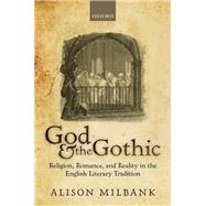 God & the Gothic Religion, Romance and Reality in the English Literary Tradition