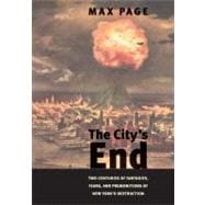 The City’s End; Two Centuries of Fantasies, Fears, and Premonitions of New York’s Destruction