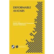 Deformable Avatars: Ifip Tc5/Wg5.10 Deform'2000  Workshop, November 29-30, 2000, Geneva, Switzerland and Avatars'2000 Workshop, November 30-December 1, 2000, Lausanne, sw