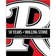 50 Years of Rolling Stone The Music, Politics and People that Shaped Our Culture
