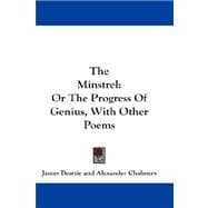 The Minstrel: Or the Progress of Genius, With Other Poems