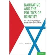 Narrative and the Politics of Identity The Cultural Psychology of Israeli and Palestinian Youth