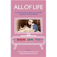 All of Life A Course Exploring Real Life and Real Faith Inspired by Call the Midwife