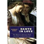 Dante in Love : The World's Greatest Poem and How It Made History