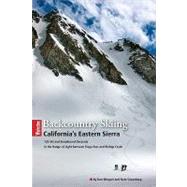 Backcountry Skiing California's Eastern Sierra : 166 Ski and Snowboard Descents in the Range of Light Between Tioga Pass and Bishop Creek