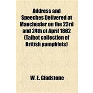 Address and Speeches Delivered at Manchester on the 23rd and 24th of April 1862