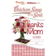 Chicken Soup for the Soul Thanks Mom: 33 Stories of Favorite Moments, Mom to the Rescue, and What Goes Around