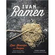 Ivan Ramen Love, Obsession, and Recipes from Tokyo's Most Unlikely Noodle Joint