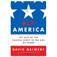 Alt-America The Rise of the Radical Right in the Age of Trump