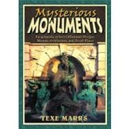 Mysterious Monuments : Encyclopedia of Secret Illuminati Designs, Masonic Architecture, and Occult Places